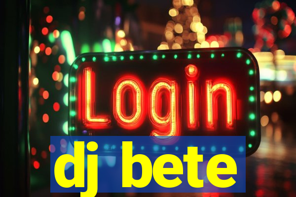 dj bete