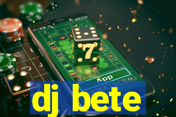 dj bete