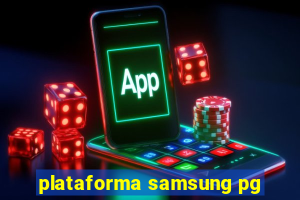 plataforma samsung pg