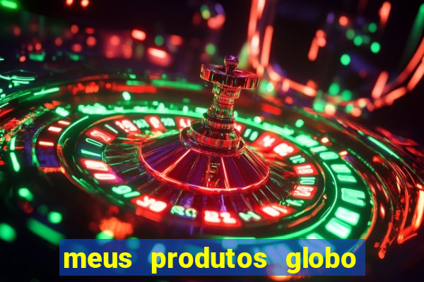 meus produtos globo com pagamento