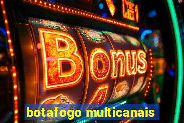 botafogo multicanais