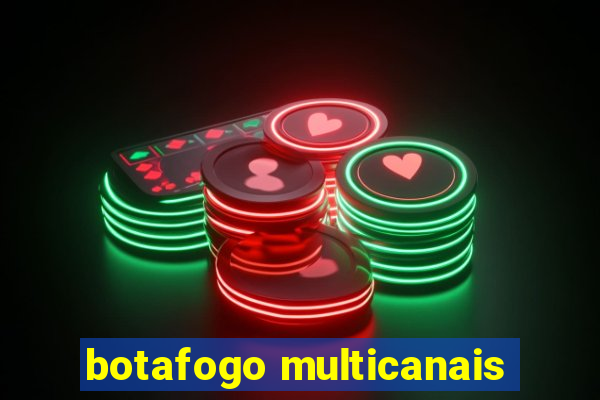 botafogo multicanais