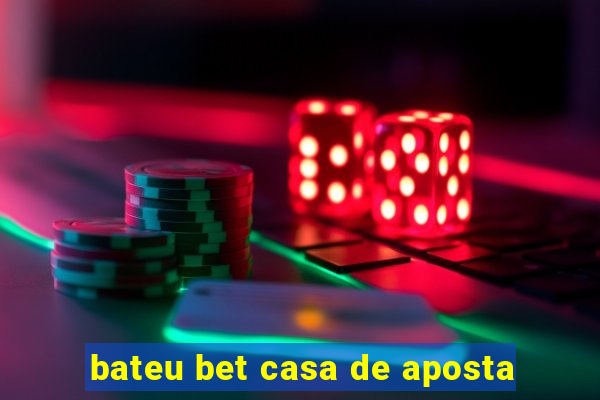 bateu bet casa de aposta