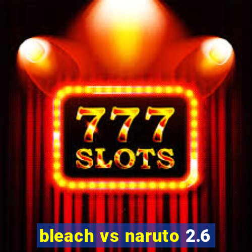 bleach vs naruto 2.6