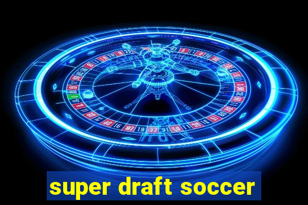 super draft soccer