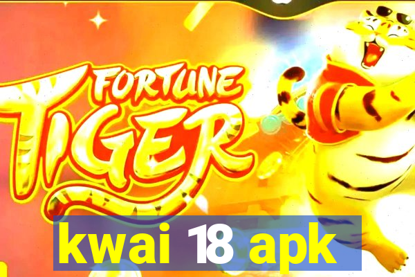 kwai 18 apk