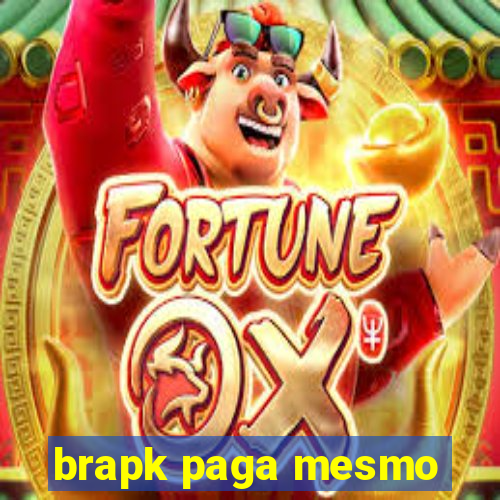 brapk paga mesmo