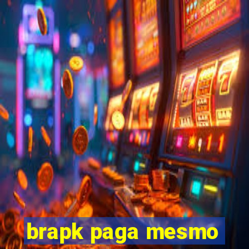 brapk paga mesmo