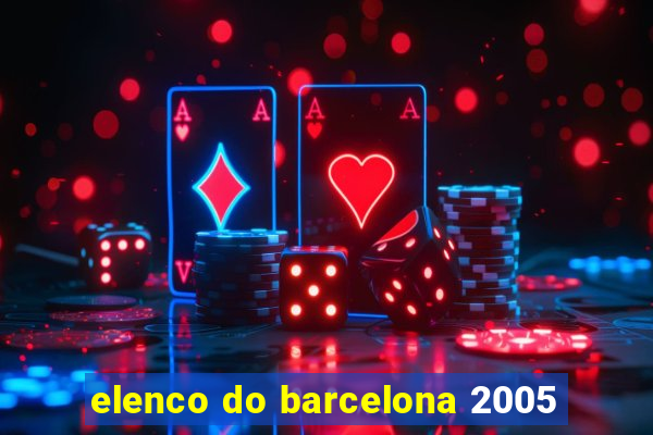 elenco do barcelona 2005