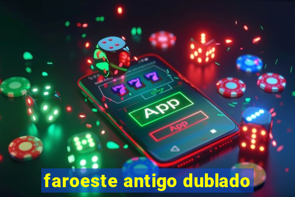 faroeste antigo dublado