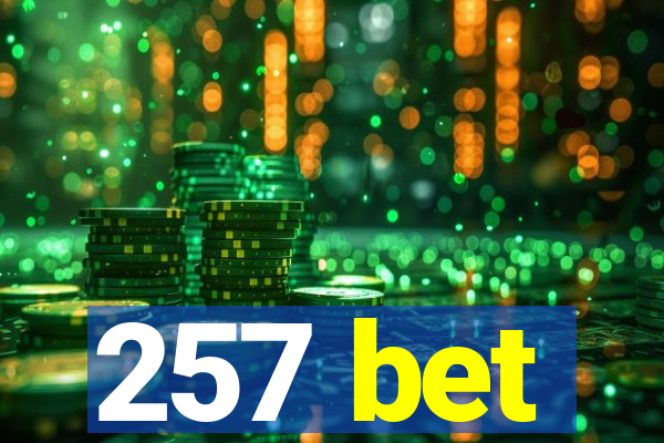 257 bet