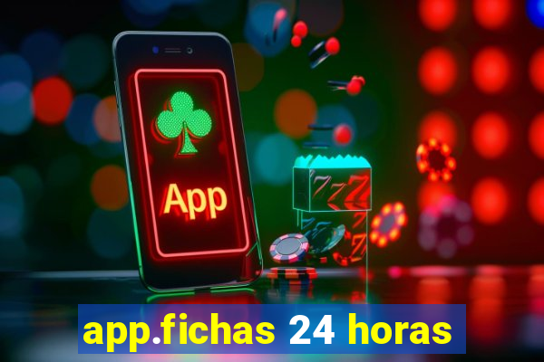 app.fichas 24 horas