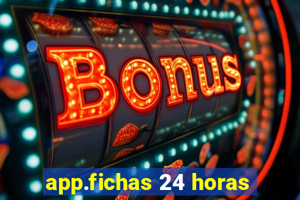 app.fichas 24 horas