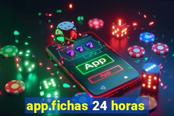 app.fichas 24 horas