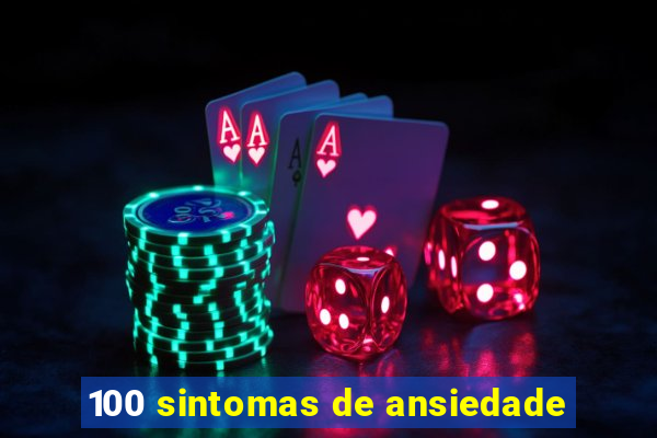 100 sintomas de ansiedade