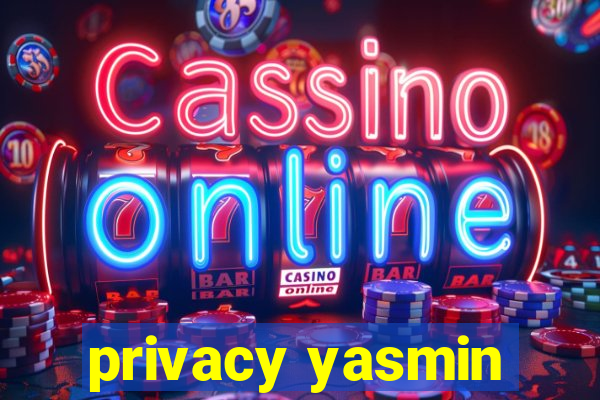 privacy yasmin