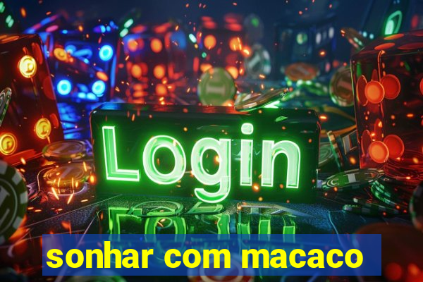 sonhar com macaco