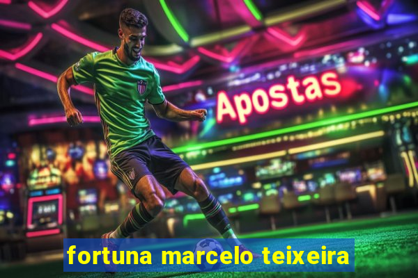 fortuna marcelo teixeira