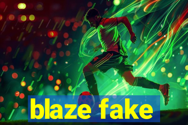 blaze fake