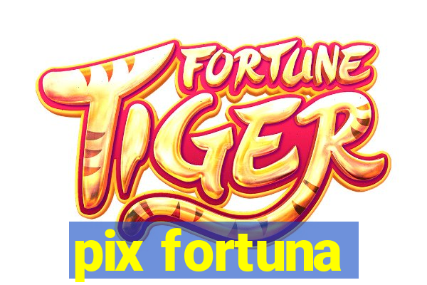 pix fortuna