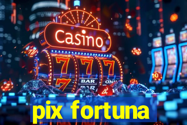 pix fortuna