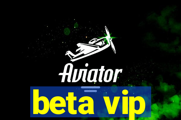 beta vip