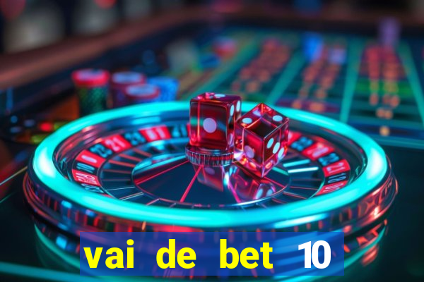 vai de bet 10 reais no cadastro