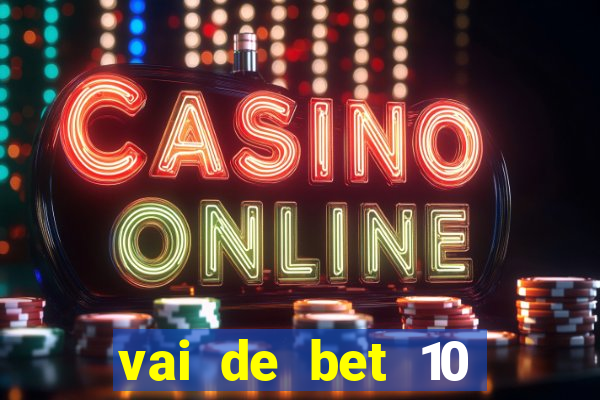 vai de bet 10 reais no cadastro