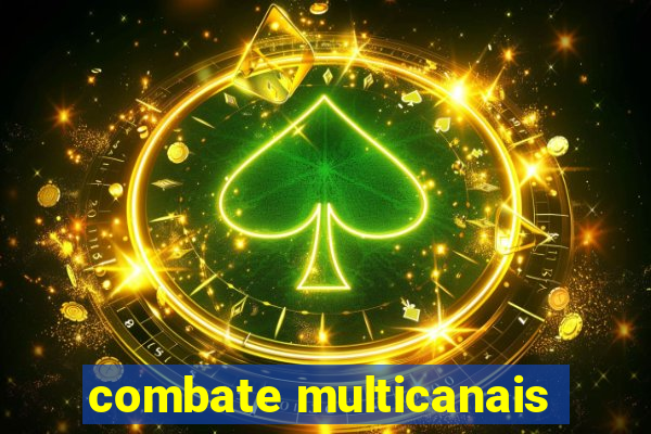 combate multicanais