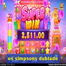 os simpsons dublado