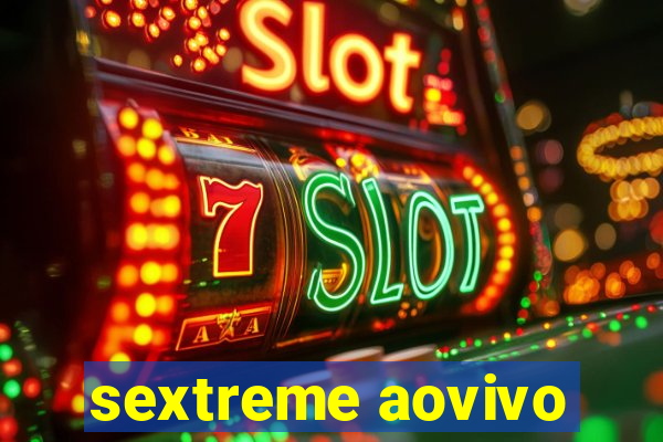 sextreme aovivo