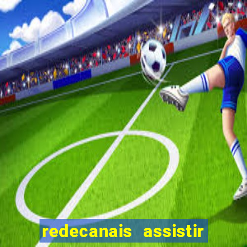 redecanais assistir futebol ao vivo