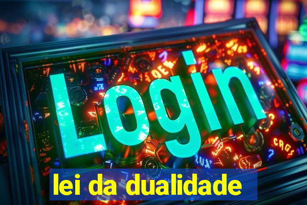 lei da dualidade