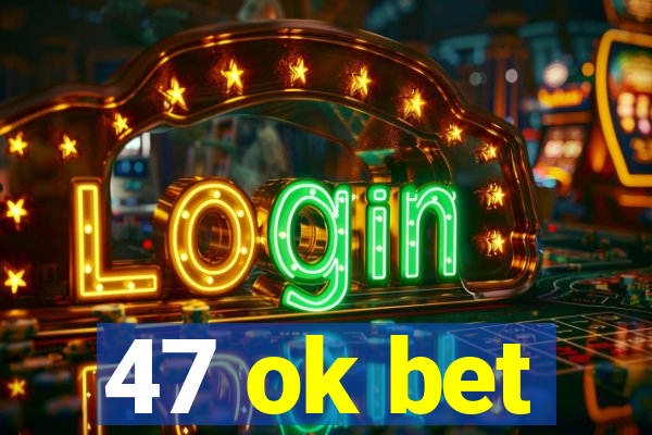 47 ok bet