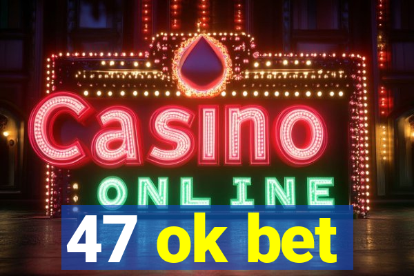 47 ok bet