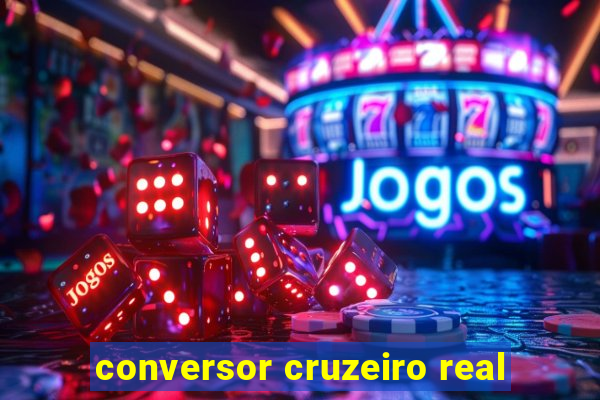 conversor cruzeiro real