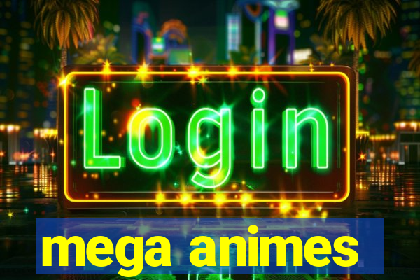 mega animes