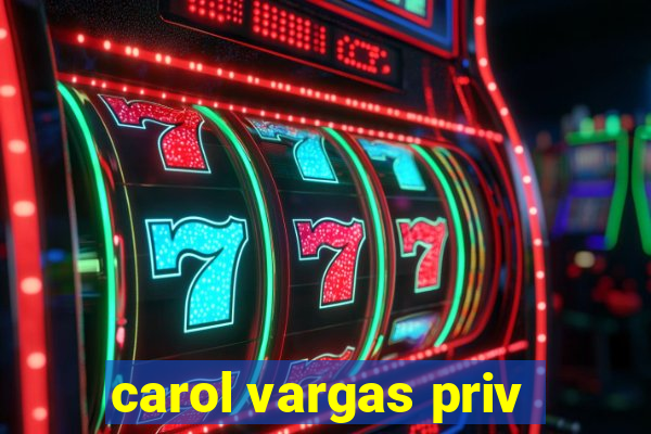 carol vargas priv