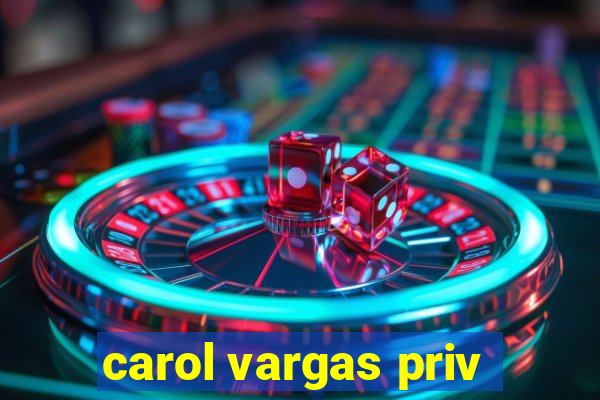 carol vargas priv