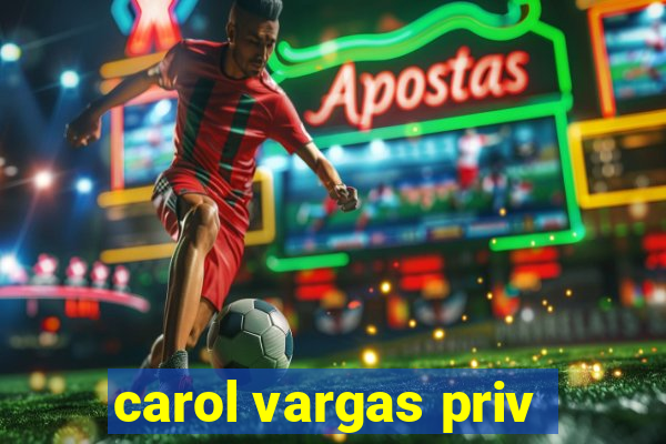 carol vargas priv