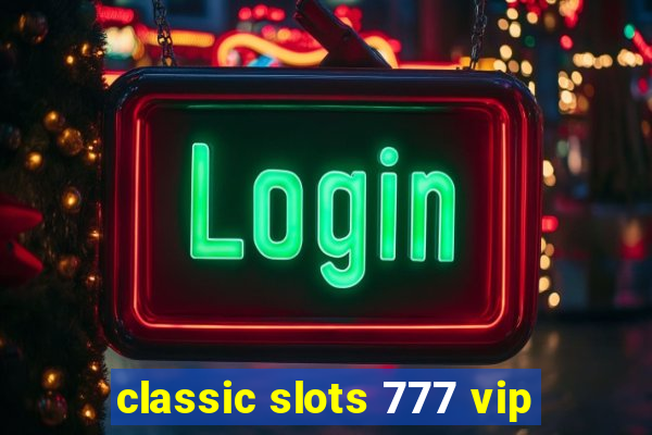 classic slots 777 vip