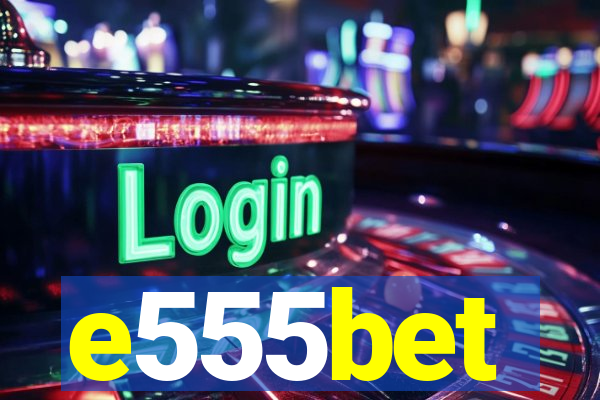 e555bet