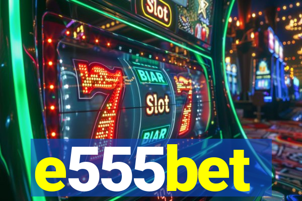 e555bet