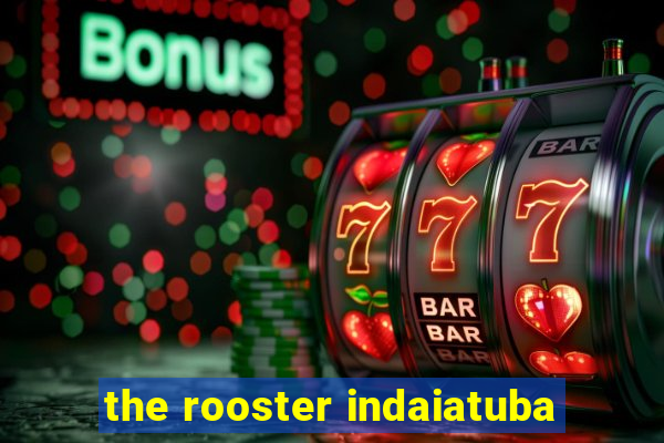 the rooster indaiatuba