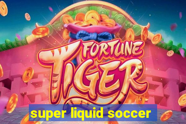 super liquid soccer