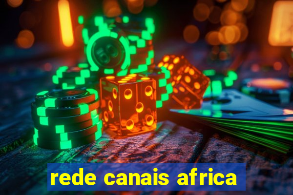 rede canais africa