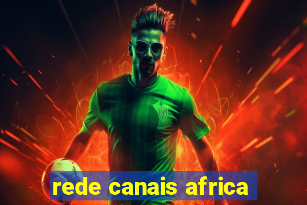 rede canais africa