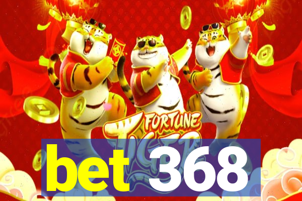 bet 368