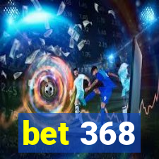 bet 368