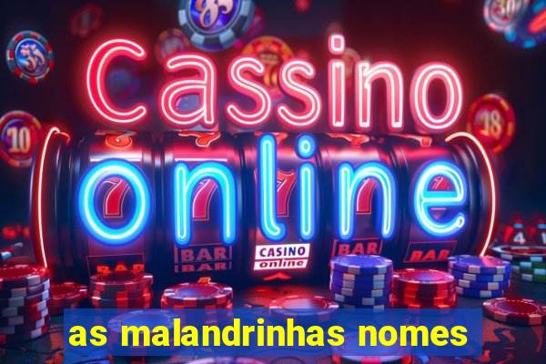 as malandrinhas nomes